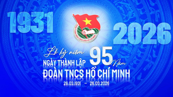 KỶ NIỆM 95 NĂM NGÀY THÀNH LẬP ĐOÀN TNCS HỒ CHÍ MINH